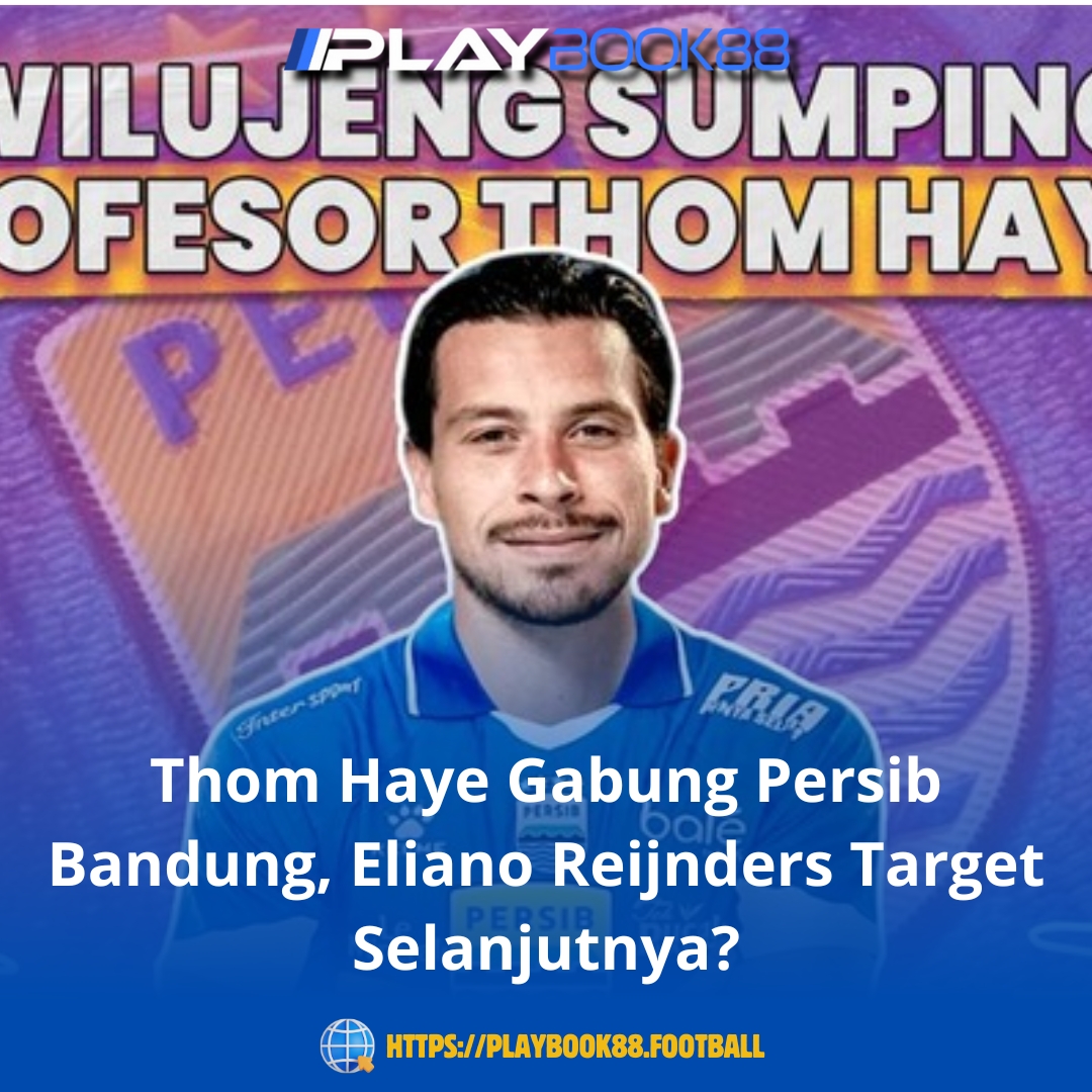 Thom Haye Resmi Gabung Persib Bandung, Eliano Reijnders Jadi Target Berikutnya?